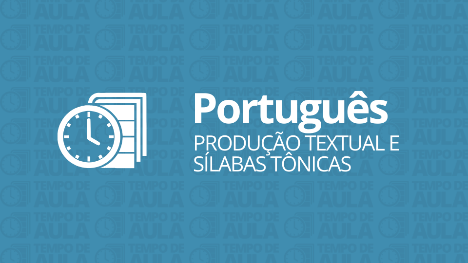 Atividade de Português – Produção textual e sílabas tônicas